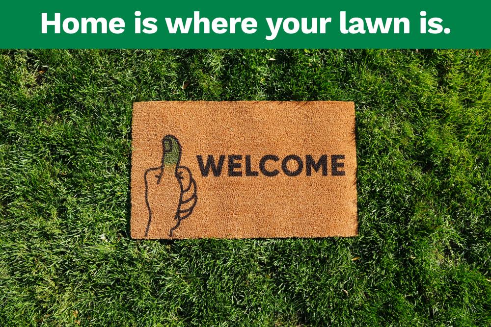 Welcome mat / home is where your lawn is